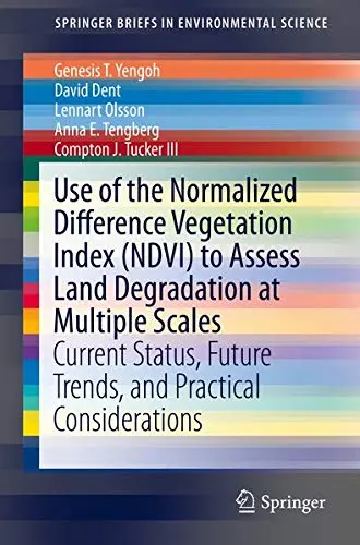 Cover of Use of the Normalized Difference Vegetation Index (NDVI) to Assess Land Degradation at Multiple Scales