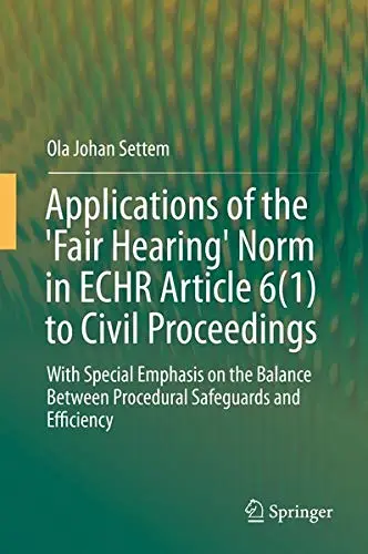 Cover of Applications of the 'Fair Hearing' Norm in ECHR Article 6(1) to Civil Proceedings