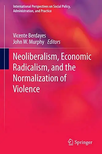 Cover of Neoliberalism, Economic Radicalism, and the Normalization of Violence