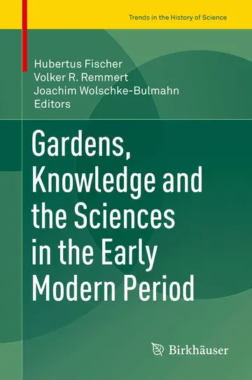 Cover of Gardens, Knowledge and the Sciences in the Early Modern Period