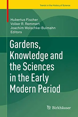 Cover of Gardens, Knowledge and the Sciences in the Early Modern Period