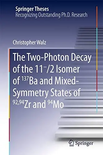 Cover of The Two-Photon Decay of the 11-/2 Isomer of 137Ba and Mixed-Symmetry States of 92,94Zr and 94Mo