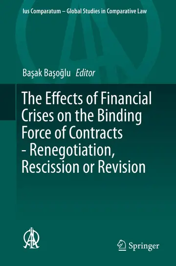 Cover of The Effects of Financial Crises on the Binding Force of Contracts - Renegotiation, Rescission or Revision