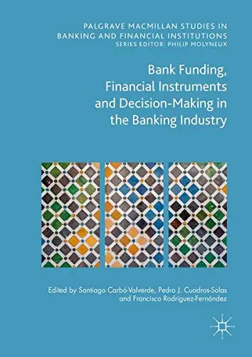 Cover of Bank Funding, Financial Instruments and Decision-Making in the Banking Industry
