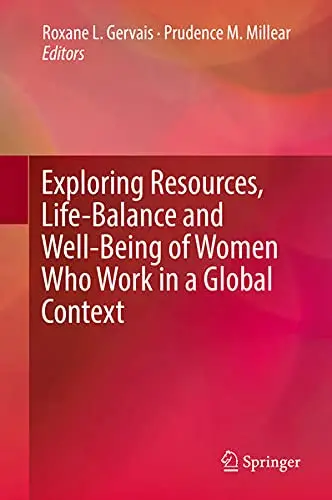 Cover of Exploring Resources, Life-Balance and Well-Being of Women Who Work in a Global Context