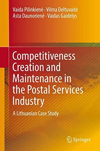 Cover of Competitiveness Creation and Maintenance in the Postal Services Industry