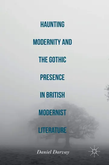Cover of Haunting Modernity and the Gothic Presence in British Modernist Literature