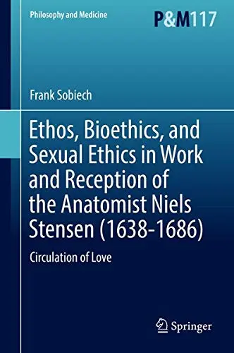 Cover of Ethos, Bioethics, and Sexual Ethics in Work and Reception of the Anatomist Niels Stensen