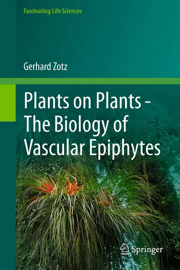 Cover of Plants on Plants – The Biology of Vascular Epiphytes