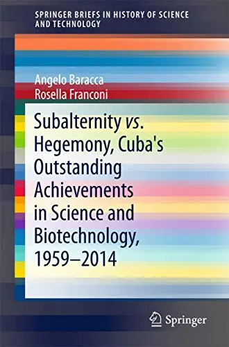 Cover of Subalternity vs. Hegemony, Cuba's Outstanding Achievements in Science and Biotechnology, 1959-2014