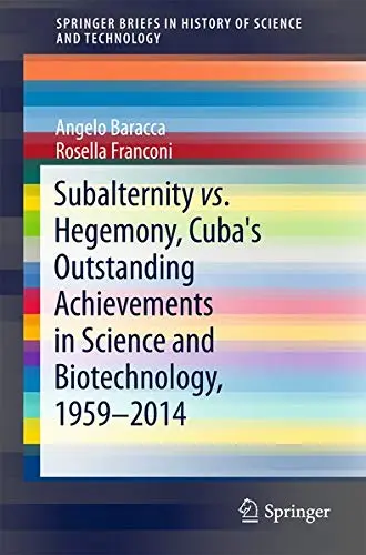 Cover of Subalternity vs. Hegemony, Cuba's Outstanding Achievements in Science and Biotechnology, 1959-2014