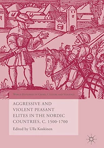 Cover of Aggressive and Violent Peasant Elites in the Nordic Countries, 1500-1700