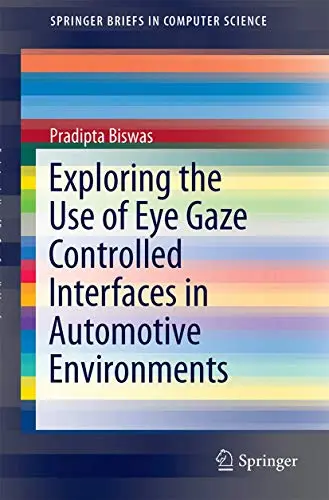 Cover of Exploring the Use of Eye Gaze Controlled Interfaces in Automotive Environments