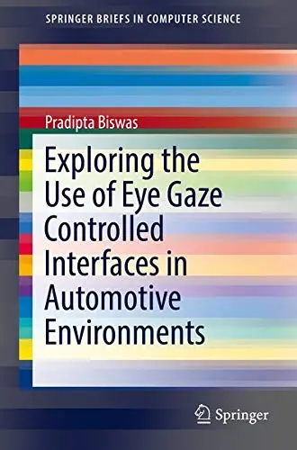 Cover of Exploring the Use of Eye Gaze Controlled Interfaces in Automotive Environments
