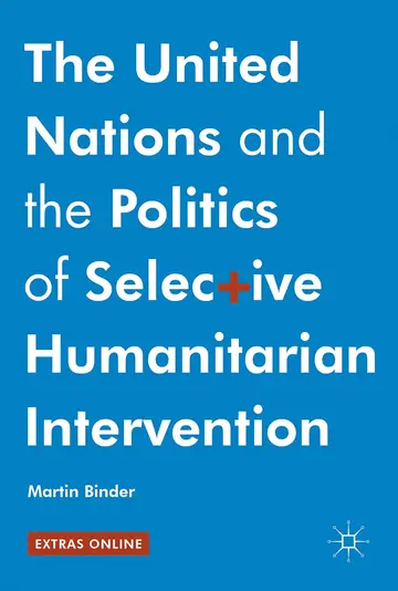 Cover of The United Nations and the Politics of Selective Humanitarian Intervention
