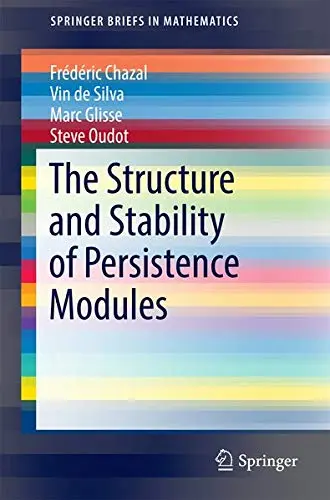 Cover of The Structure and Stability of Persistence Modules