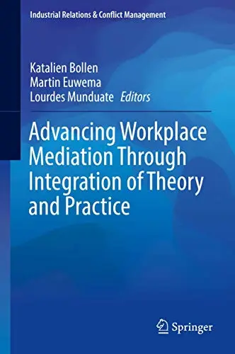 Cover of Advancing Workplace Mediation Through Integration of Theory and Practice