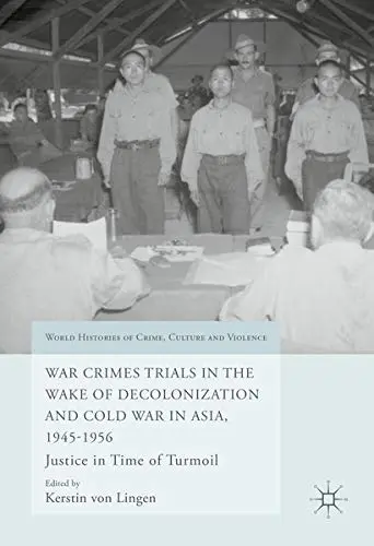 Cover of War Crimes Trials in the Wake of Decolonization and Cold War in Asia, 1945-1956