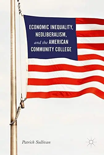 Cover of Economic Inequality, Neoliberalism, and the American Community College