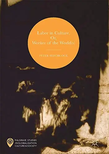 Cover of Labor in Culture, Or, Worker of the World(s)