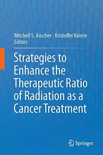 Cover of Strategies to Enhance the Therapeutic Ratio of Radiation as a Cancer Treatment