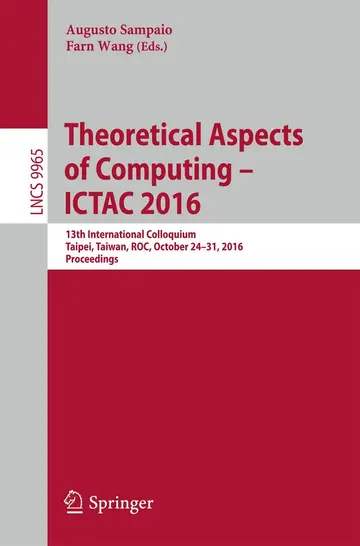 Cover of Theoretical Aspects of Computing – ICTAC 2016