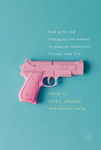 Cover of Bad Girls and Transgressive Women in Popular Television, Fiction, and Film