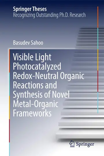 Cover of Visible Light Photocatalyzed Redox-Neutral Organic Reactions and Synthesis of Novel Metal-Organic Frameworks