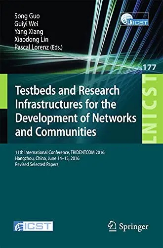 Cover of Testbeds and Research Infrastructures for the Development of Networks and Communities