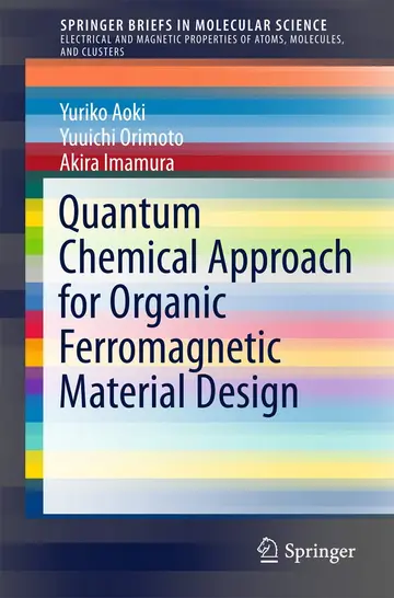 Cover of Quantum Chemical Approach for Organic Ferromagnetic Material Design (Springerbriefs in Electrical and Magnetic Properties of Atoms, Molecules, and Clusters)