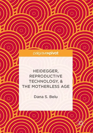 Cover of Heidegger, Reproductive Technology, & the Motherless Age