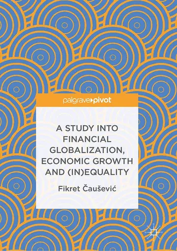 Cover of A Study into Financial Globalization, Economic Growth and (In)Equality