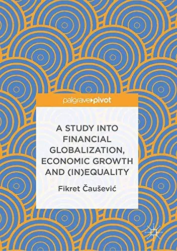 Cover of A Study into Financial Globalization, Economic Growth and (In)Equality