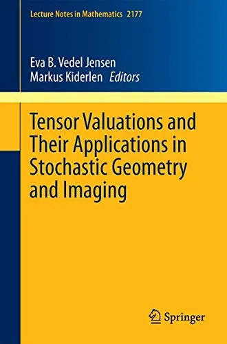 Cover of Tensor Valuations and Their Applications in Stochastic Geometry and Imaging