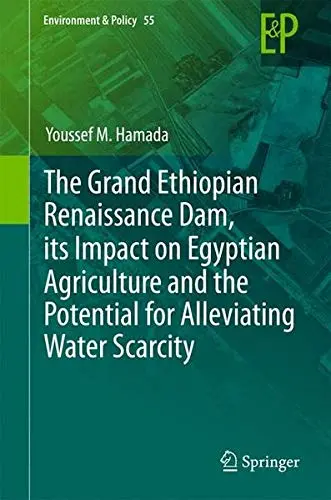 Cover of The Grand Ethiopian Renaissance Dam, its Impact on Egyptian Agriculture and the Potential for Alleviating Water Scarcity