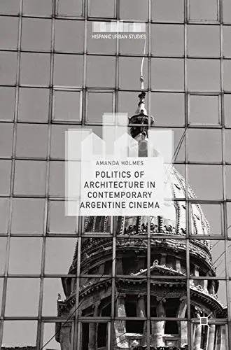 Cover of Politics of Architecture in Contemporary Argentine Cinema
