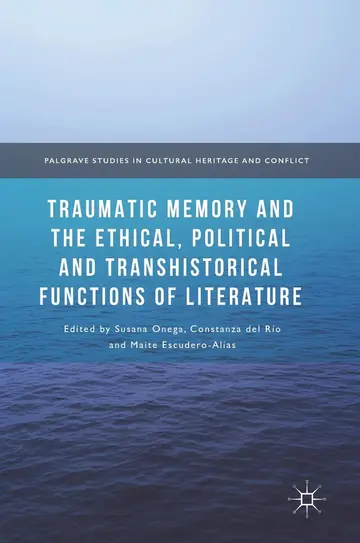 Cover of Traumatic Memory and the Ethical, Political and Transhistorical Functions of Literature