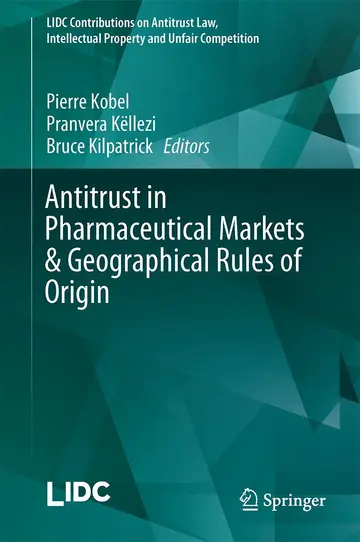 Cover of Antitrust in Pharmaceutical Markets & Geographical Rules of Origin (LIDC Contributions on Antitrust Law, Intellectual Property and Unfair Competition)