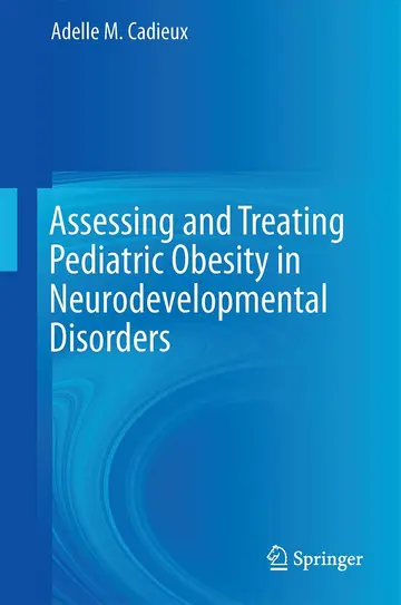 Cover of Assessing and Treating Pediatric Obesity in Neurodevelopmental Disorders