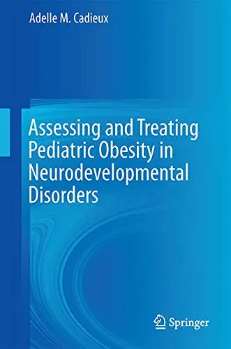 Cover of Assessing and Treating Pediatric Obesity in Neurodevelopmental Disorders