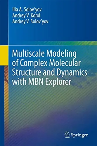 Cover of Multiscale Modeling of Complex Molecular Structure and Dynamics with MBN Explorer