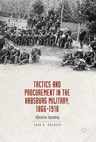 Cover of Tactics and Procurement in the Habsburg Military, 1866-1918