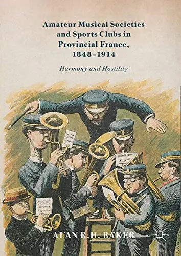 Cover of Amateur Musical Societies and Sports Clubs in Provincial France, 1848-1914