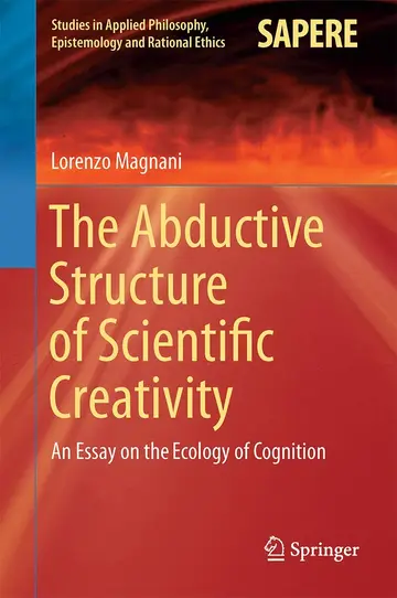 Cover of The Abductive Structure of Scientific Creativity