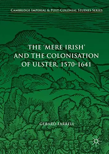 Cover of The 'Mere Irish' and the Colonisation of Ulster, 1570-1641