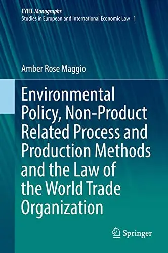 Cover of Environmental Policy, NonProduct Related Process and Production Methods and the Law of the World Trade Organization
