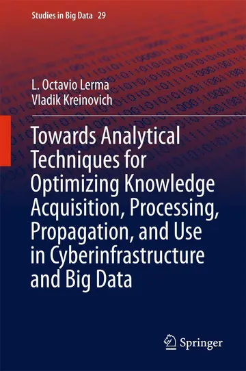Cover of Towards Analytical Techniques for Optimizing Knowledge Acquisition, Processing, Propagation, and Use in Cyberinfrastructure and Big Data