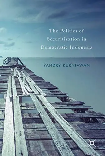 Cover of The Politics of Securitization in Democratic Indonesia