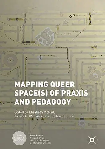 Cover of Mapping Queer Space(s) of Praxis and Pedagogy