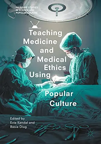 Cover of Teaching Medicine and Medical Ethics Using Popular Culture